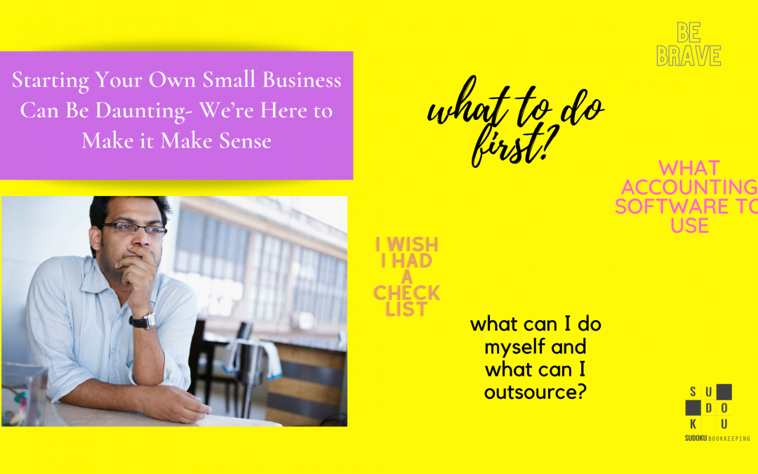 Starting Your Own Small Business Can Be Daunting- We’re Here to Make it Make Sense