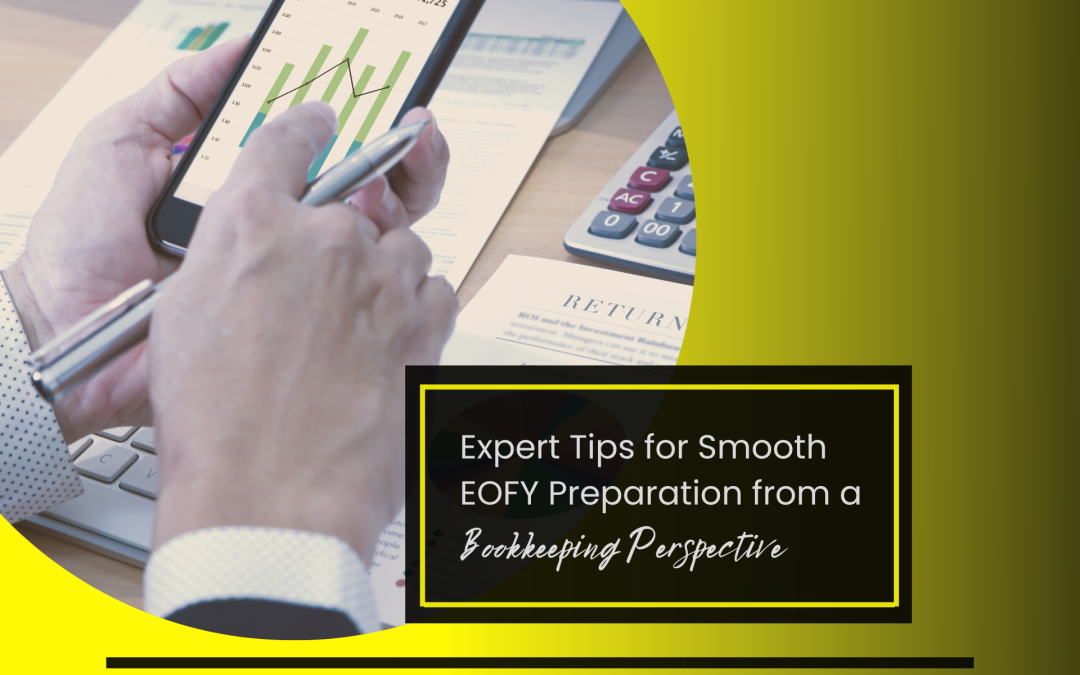 Expert Tips for Smooth EOFY Preparation from a Bookkeeping Perspective