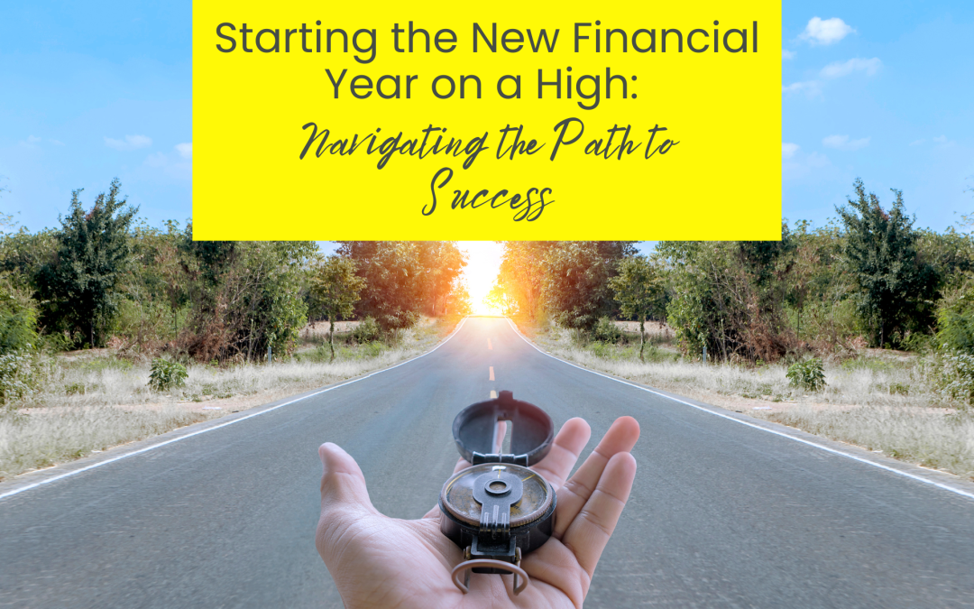 Starting the New Financial Year on a High: Navigating the Path to Success