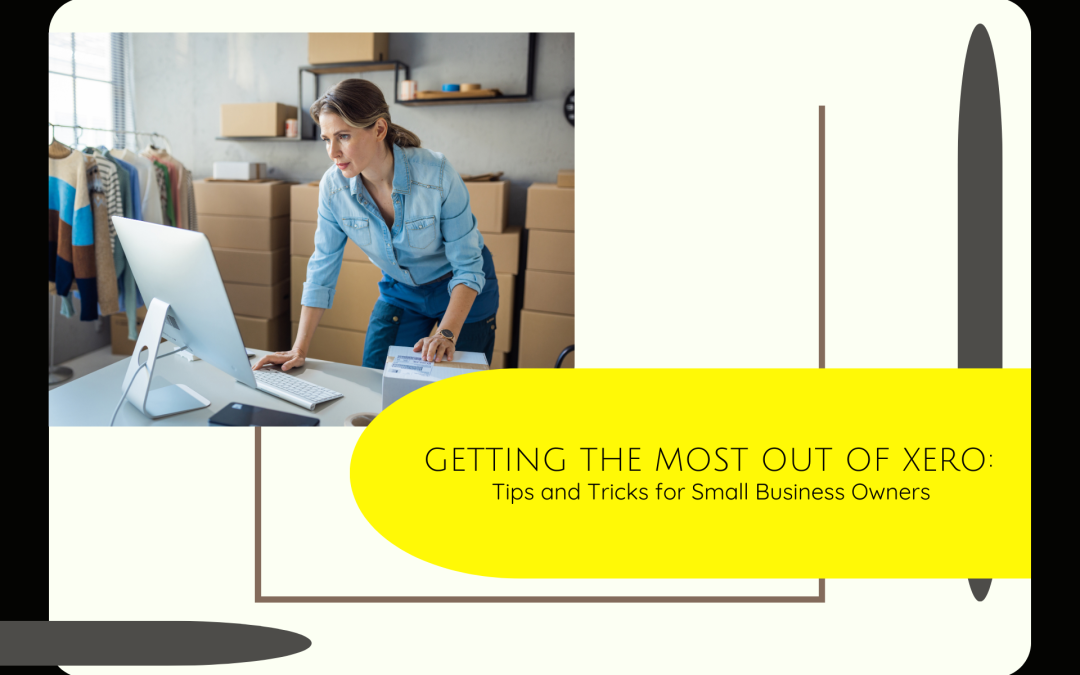 Getting the Most Out of Xero: Tips and Tricks for Small Business Owners