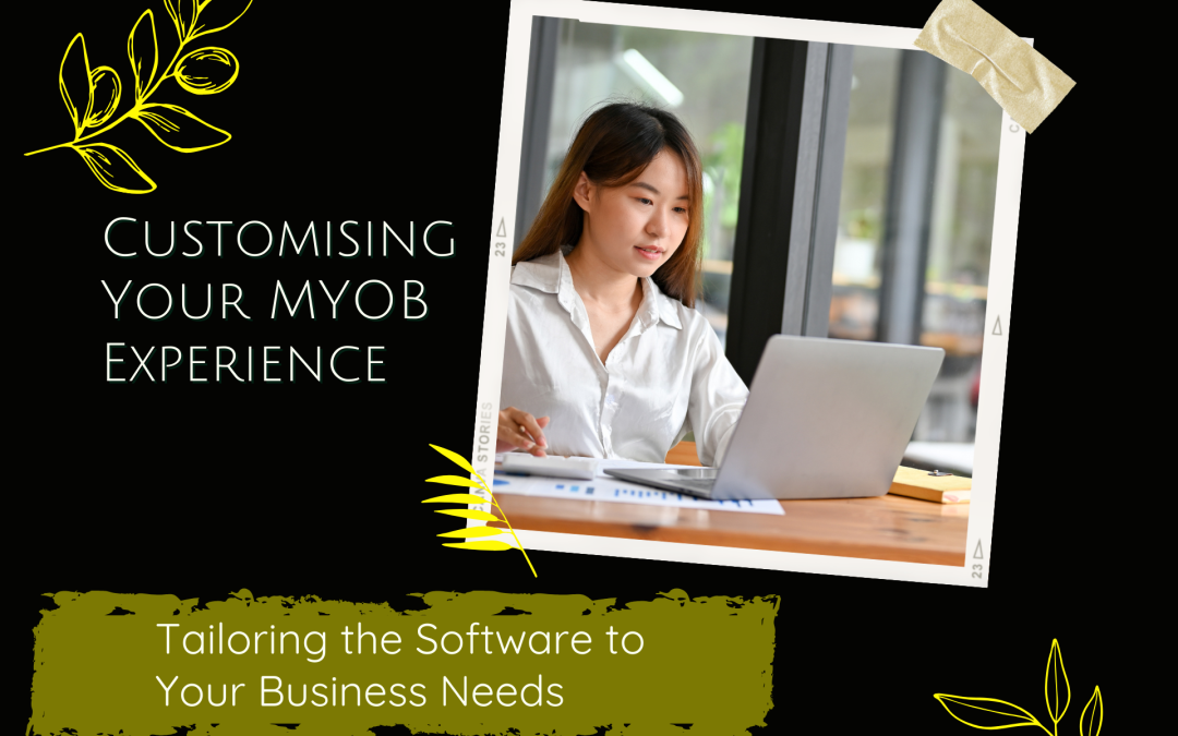 Customising Your MYOB Experience: Tailoring the Software to Your Business Needs