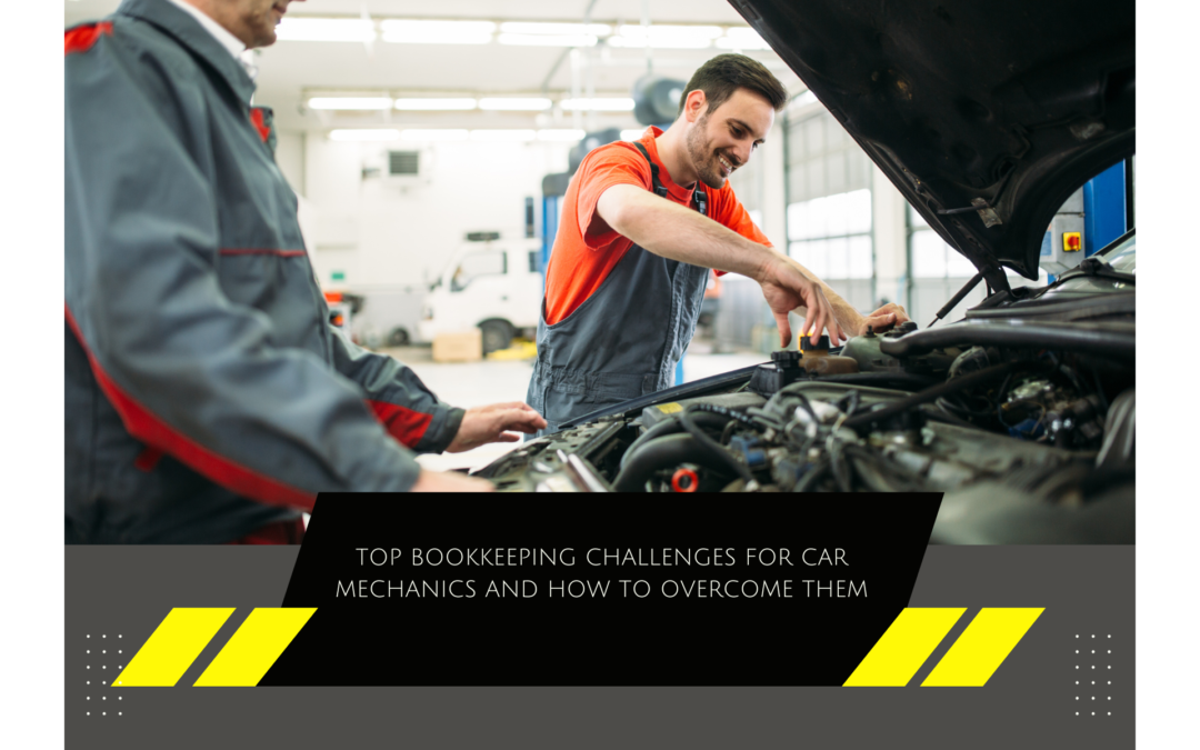 Top Bookkeeping Challenges for Car Mechanics and How to Overcome Them