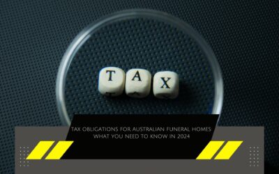 Tax Obligations for Australian Funeral Homes: What You Need to Know in 2024