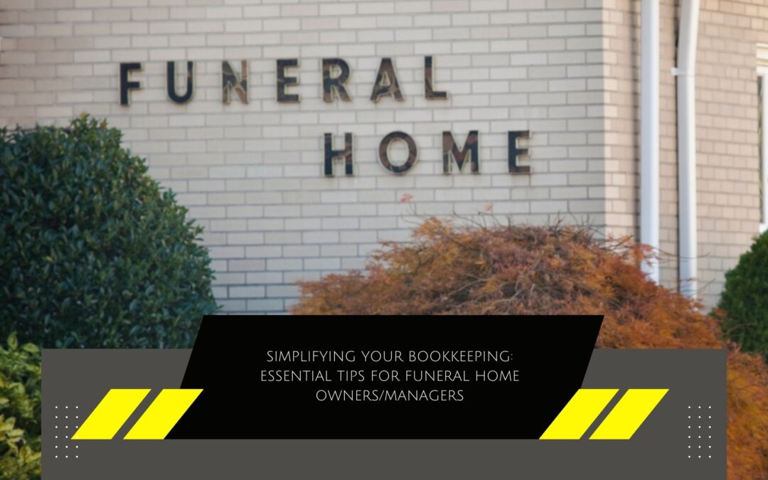 Simplifying Your Bookkeeping: Essential Tips for Funeral Home Owners/Managers