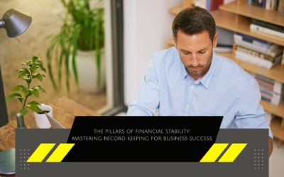The Pillars of Financial Stability: Mastering Record Keeping for Business Success